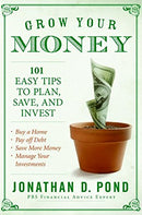 Grow Your Money!: 101 Easy Tips to Plan, Save, and Invest by Jonathan D. Pond - Very Good