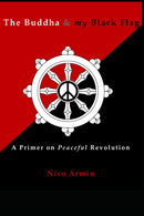 The Buddha and My Black Flag: a Primer on Peaceful Revolution by Nico Armin - Like New