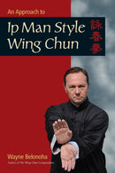 An Approach to Ip Man Style Wing Chun by Wayne Belonoha PAPERBACK