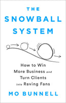 The Snowball System: How to Win More Business and Turn Clients into Raving Fans - Very Good