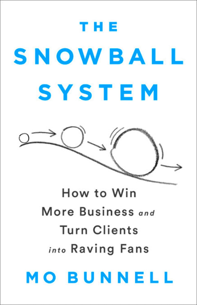 The Snowball System: How to Win More Business and Turn Clients into Raving Fans - Very Good