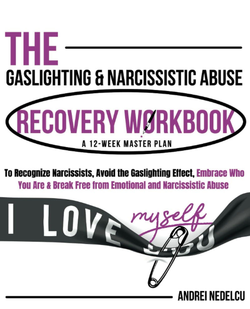 The Gaslighting & Narcissistic Abuse Recovery Workbook: A 12-Week Master Plan to Recognize Narcissists, Avoid the Gaslighting Effect, Embrace Who You ... (Breaking Free from Toxic Relationships)