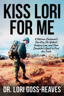 Kiss Lori for Me: A Vietnam Corpsman’s Sacriﬁce, His Widow’s Undying Love, and Their Daughter’s Quest to Find the Truth - Acceptable
