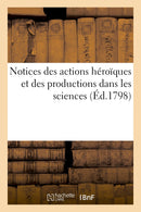 Notices des actions héroïques et des productions dans les sciences, la littérature et les beaux-arts (Histoire) (French Edition)