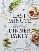 Last Minute Dinner Party: Over 120 Inspiring Dishes to Feed Family and Friends At A Moment's Notice hardcover - Very Good