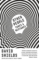 Other People: Takes & Mistakes by David Shields - Very Good