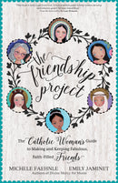 The Friendship Project: The Catholic Womans Guide to Making and Keeping Friends - Like New
